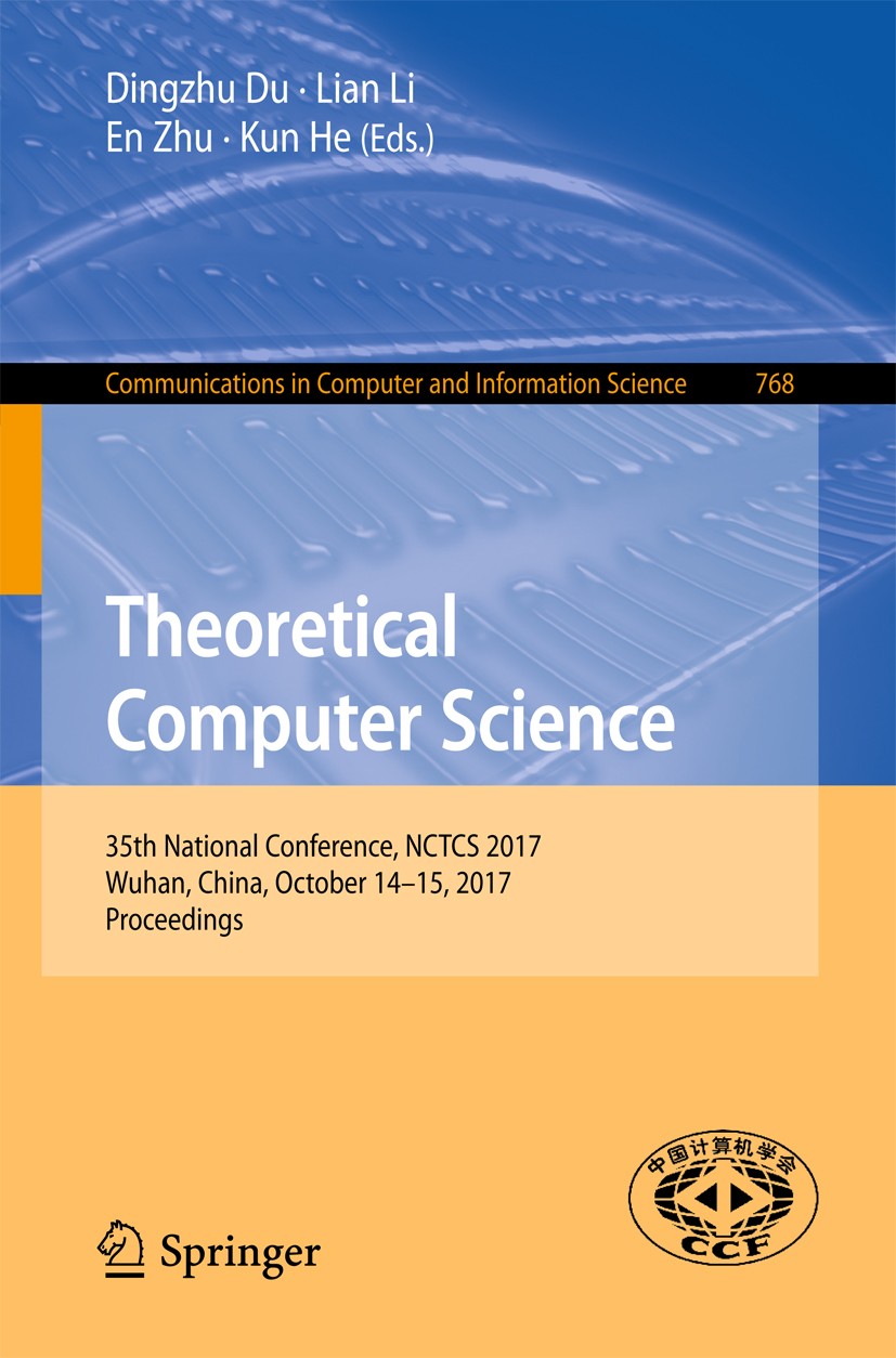 Titlebook: Theoretical Computer Science; 35th National Confer Dingzhu Du,Lian Li,Kun He Conference proceedings 2017 Springer Nature Singapore Pte Ltd. Titlebook: Theoretical Computer Science; 35th National Confer Dingzhu Du,Lian Li,Kun He Conference proceedings 2017 Springer Nature Singapore Pte Ltd.