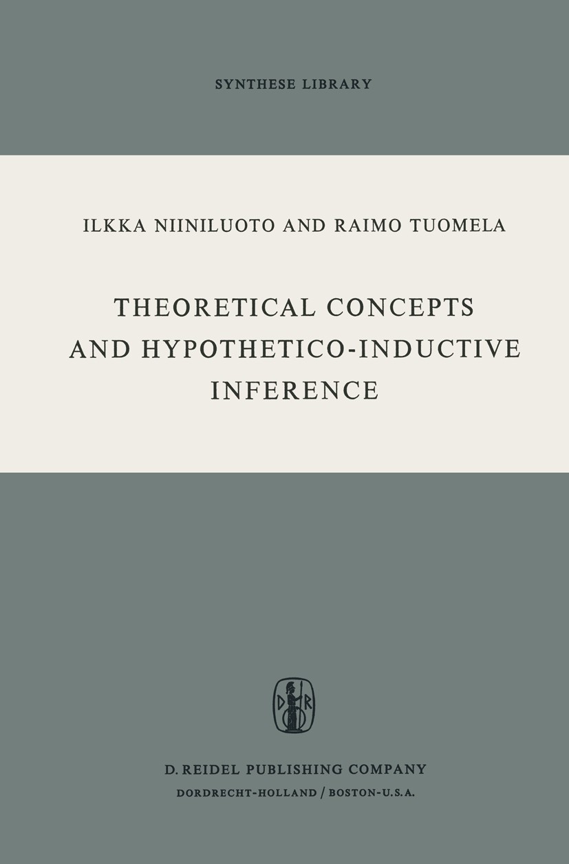 Titlebook: Theoretical Concepts and Hypothetico-Inductive Inference; Ilkka Niiniluoto,Raimo Tuomela Book 1973 D. Reidel Publishing Company, Dordrecht Titlebook: Theoretical Concepts and Hypothetico-Inductive Inference; Ilkka Niiniluoto,Raimo Tuomela Book 1973 D. Reidel Publishing Company, Dordrecht