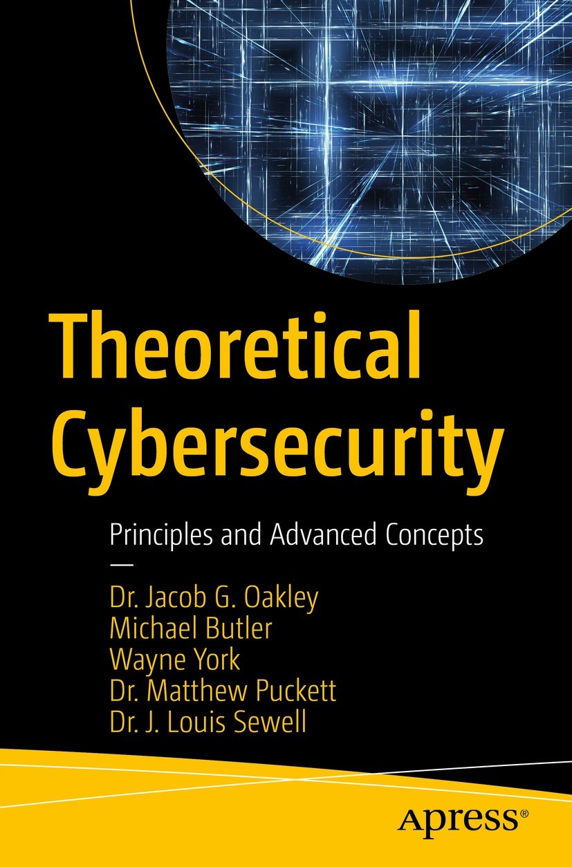 Titlebook: Theoretical Cybersecurity; Principles and Advan Jacob G. Oakley,Michael Butler,J. Louis Sewell Book 2022 Dr. Jacob G. Oakley, Michael Butle Titlebook: Theoretical Cybersecurity; Principles and Advan Jacob G. Oakley,Michael Butler,J. Louis Sewell Book 2022 Dr. Jacob G. Oakley, Michael Butle