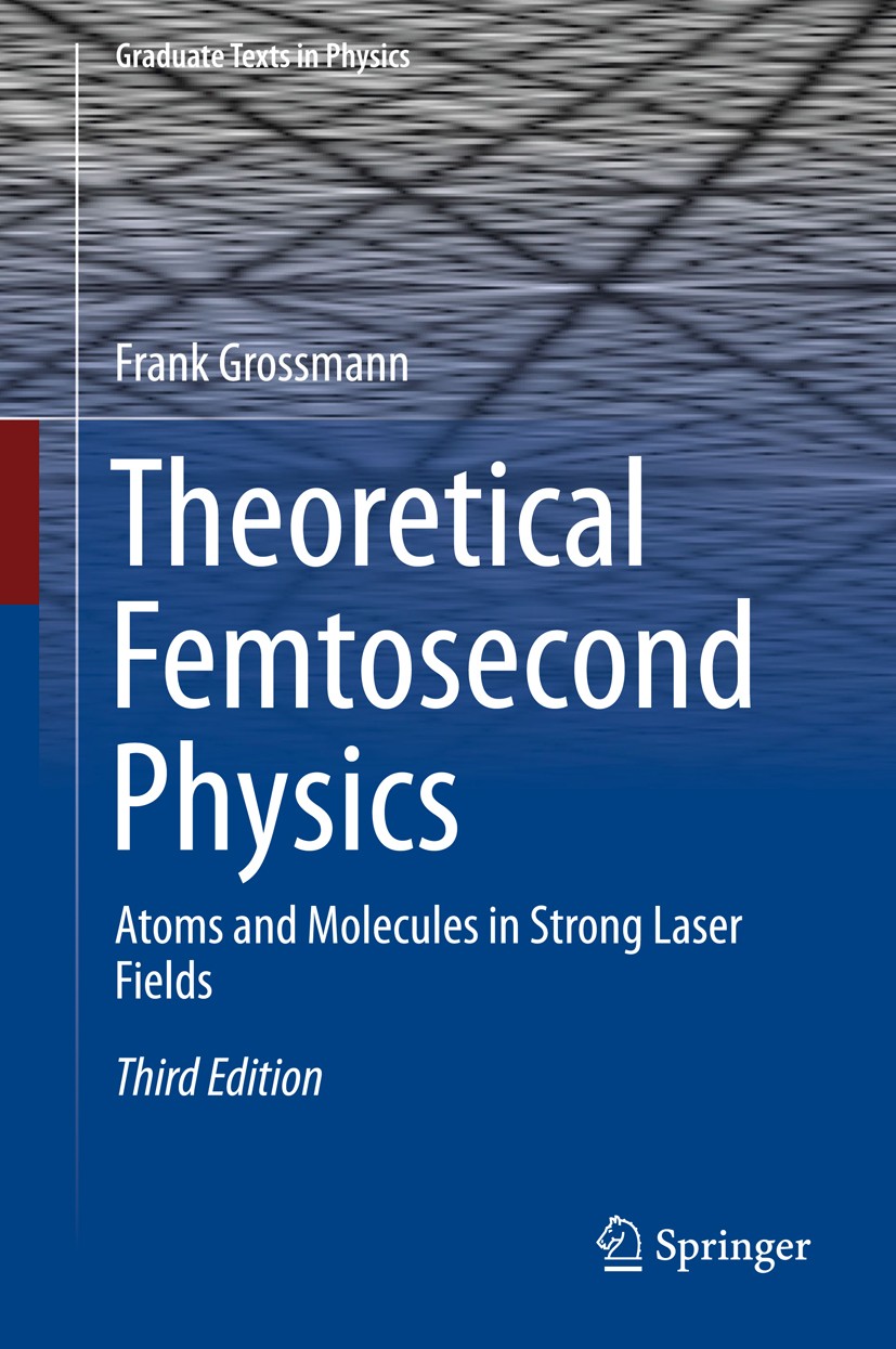 Titlebook: Theoretical Femtosecond Physics; Atoms and Molecules Frank Grossmann Textbook 2018Latest edition Springer International Publishing AG, par Titlebook: Theoretical Femtosecond Physics; Atoms and Molecules Frank Grossmann Textbook 2018Latest edition Springer International Publishing AG, par