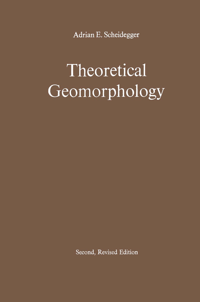 Titlebook: Theoretical Geomorphology; Adrian E. Scheidegger Textbook 19702nd edition Springer-Verlag Berlin Heidelberg 1970 Geomorphologie.exogenic p Titlebook: Theoretical Geomorphology; Adrian E. Scheidegger Textbook 19702nd edition Springer-Verlag Berlin Heidelberg 1970 Geomorphologie.exogenic p