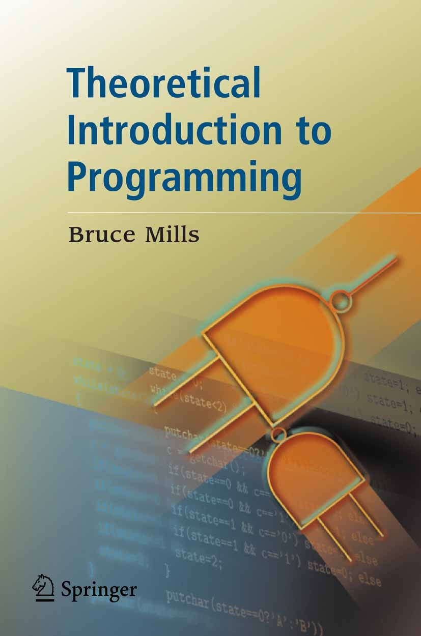 Titlebook: Theoretical Introduction to Programming; Bruce Mills Textbook 2006 Springer-Verlag London 2006 Crytology and Information theory.Data struc Titlebook: Theoretical Introduction to Programming; Bruce Mills Textbook 2006 Springer-Verlag London 2006 Crytology and Information theory.Data struc