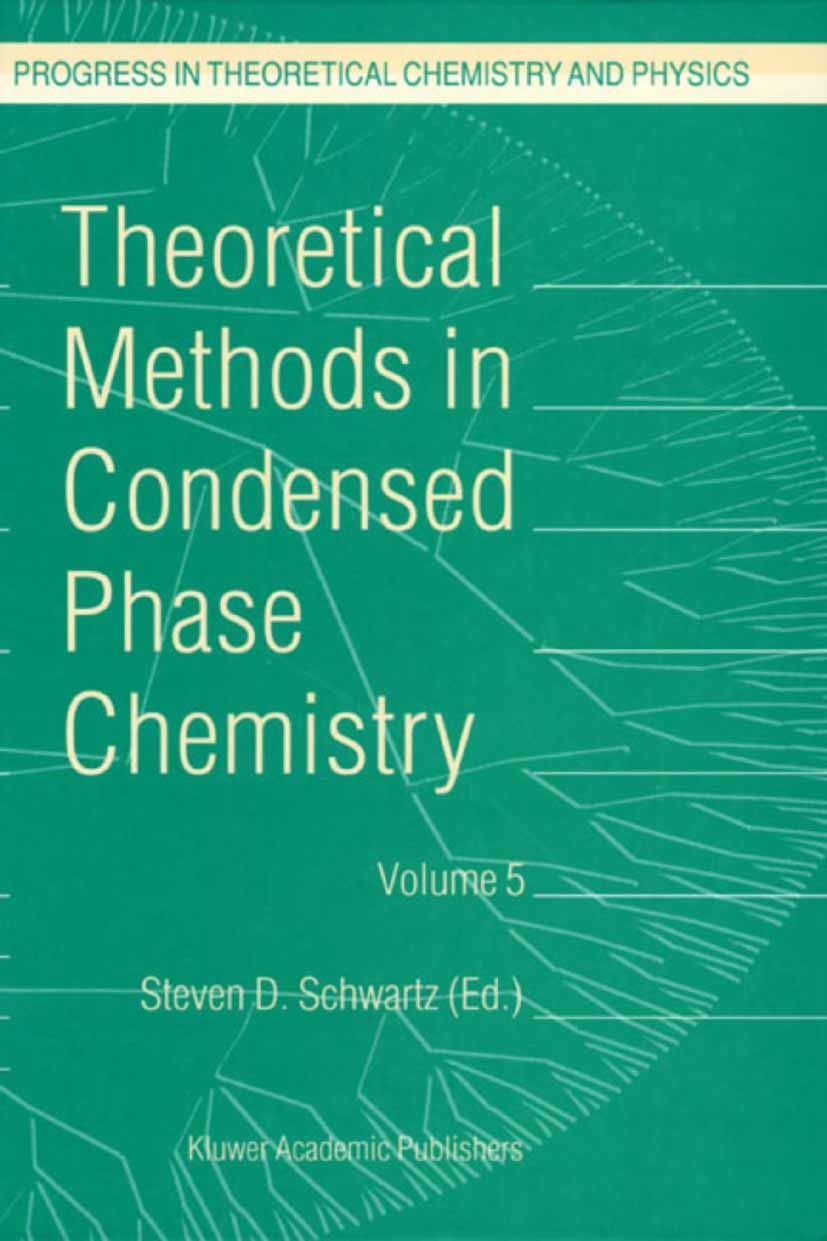 Titlebook: Theoretical Methods in Condensed Phase Chemistry; Steven D. Schwartz Book 2002 Springer Science+Business Media B.V. 2002 chemical reaction Titlebook: Theoretical Methods in Condensed Phase Chemistry; Steven D. Schwartz Book 2002 Springer Science+Business Media B.V. 2002 chemical reaction