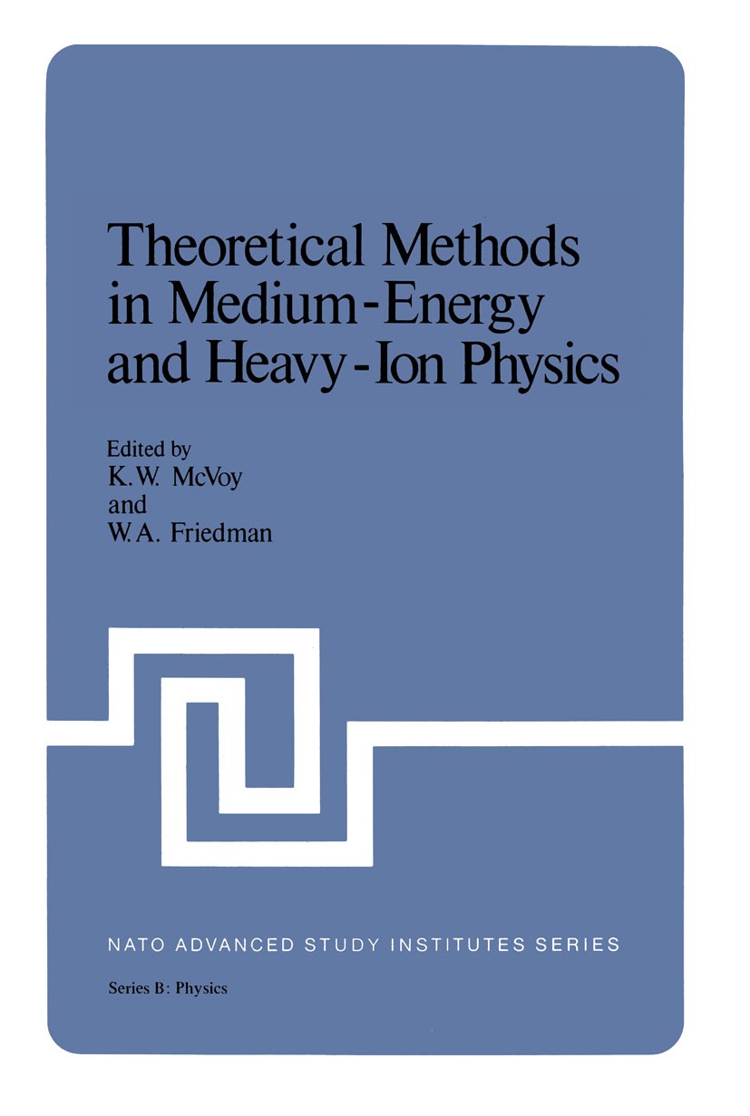Titlebook: Theoretical Methods in Medium-Energy and Heavy-Ion Physics; K. W. McVoy,W. A. Friedman Book 1978 Springer Science+Business Media New York Titlebook: Theoretical Methods in Medium-Energy and Heavy-Ion Physics; K. W. McVoy,W. A. Friedman Book 1978 Springer Science+Business Media New York