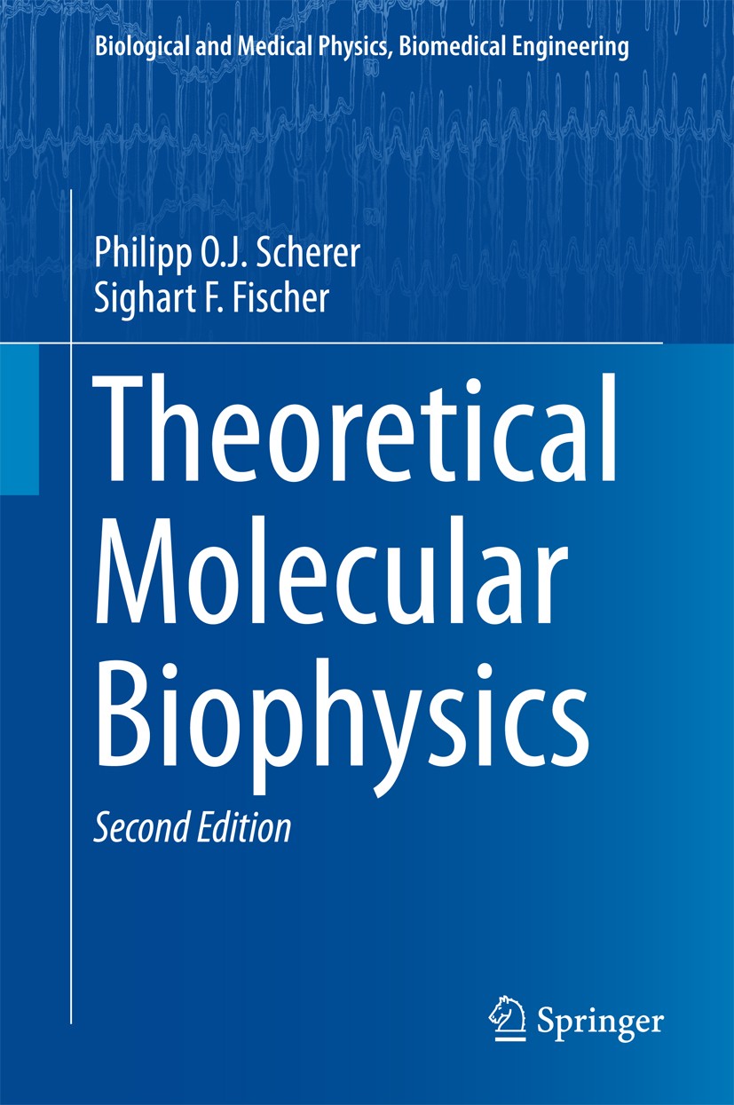 Titlebook: Theoretical Molecular Biophysics; Philipp O.J. Scherer,Sighart F. Fischer Textbook 2017Latest edition Springer-Verlag GmbH Germany 2017 El Titlebook: Theoretical Molecular Biophysics; Philipp O.J. Scherer,Sighart F. Fischer Textbook 2017Latest edition Springer-Verlag GmbH Germany 2017 El