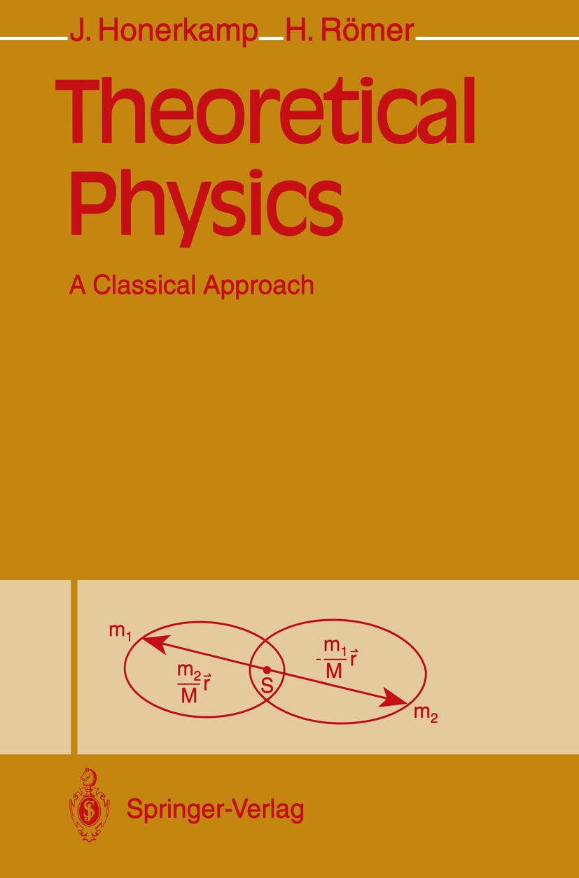 Titlebook: Theoretical Physics; A Classical Approach Josef Honerkamp,Hartmann Römer Book 19931st edition Springer-Verlag Berlin Heidelberg 1993 Elektr Titlebook: Theoretical Physics; A Classical Approach Josef Honerkamp,Hartmann Römer Book 19931st edition Springer-Verlag Berlin Heidelberg 1993 Elektr
