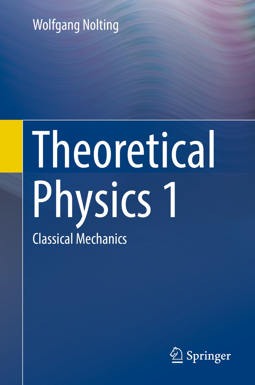 Titlebook: Theoretical Physics 1; Classical Mechanics Wolfgang Nolting Textbook 20161st edition Springer International Publishing Switzerland 2016 Tex Titlebook: Theoretical Physics 1; Classical Mechanics Wolfgang Nolting Textbook 20161st edition Springer International Publishing Switzerland 2016 Tex