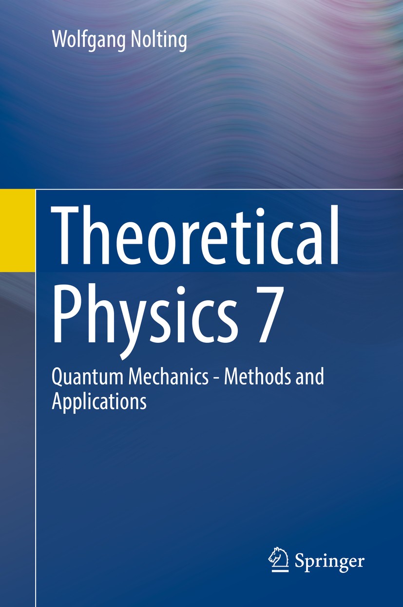 Titlebook: Theoretical Physics 7; Quantum Mechanics - Wolfgang Nolting Textbook 20171st edition Springer International Publishing AG 2017 Textbook No Titlebook: Theoretical Physics 7; Quantum Mechanics - Wolfgang Nolting Textbook 20171st edition Springer International Publishing AG 2017 Textbook No