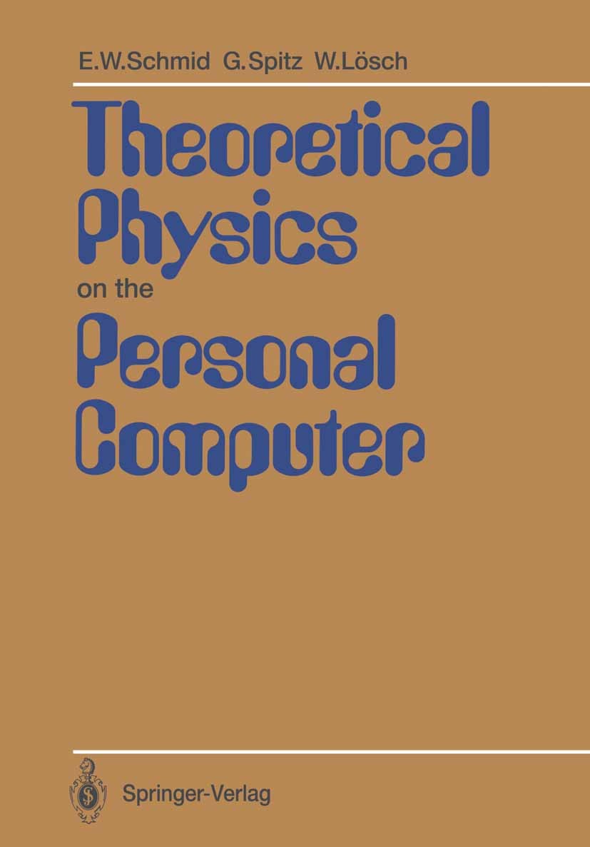 Titlebook: Theoretical Physics on the Personal Computer; Erich W. Schmid,Gerhard Spitz,Wolfgang Lösch Textbook 19881st edition Springer-Verlag Berlin Titlebook: Theoretical Physics on the Personal Computer; Erich W. Schmid,Gerhard Spitz,Wolfgang Lösch Textbook 19881st edition Springer-Verlag Berlin