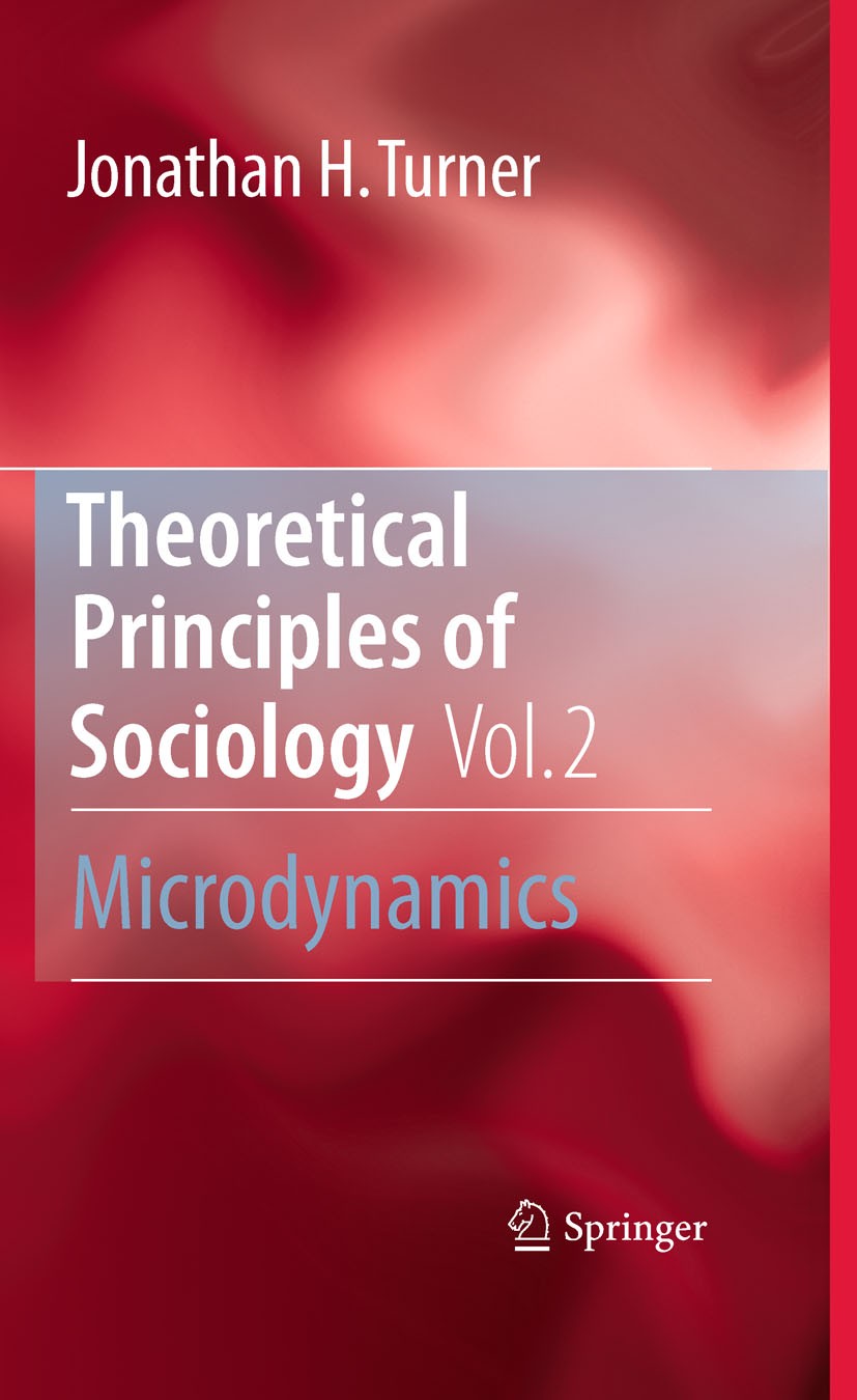 Titlebook: Theoretical Principles of Sociology, Volume 2; Microdynamics Jonathan H. Turner Book 2010 Springer Science+Business Media, LLC 2010 Institu Titlebook: Theoretical Principles of Sociology, Volume 2; Microdynamics Jonathan H. Turner Book 2010 Springer Science+Business Media, LLC 2010 Institu
