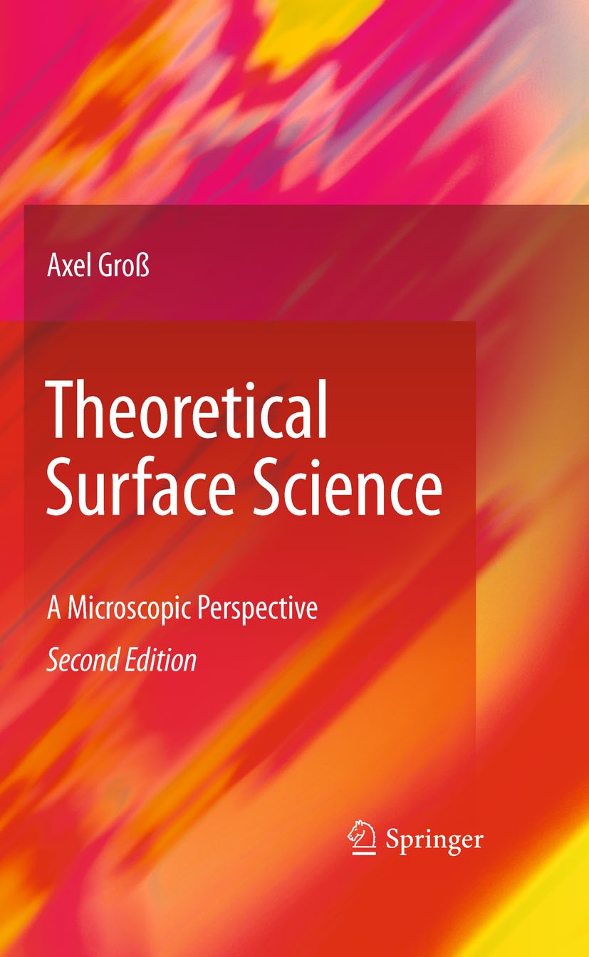 Titlebook: Theoretical Surface Science; A Microscopic Perspe Axel Groß Textbook 2009Latest edition Springer-Verlag Berlin Heidelberg 2009 Adsorption.C Titlebook: Theoretical Surface Science; A Microscopic Perspe Axel Groß Textbook 2009Latest edition Springer-Verlag Berlin Heidelberg 2009 Adsorption.C
