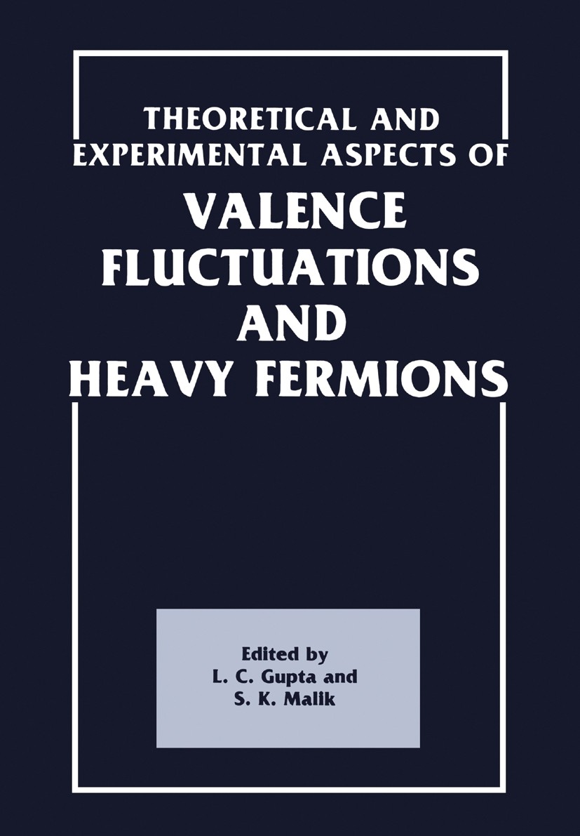 Titlebook: Theoretical and Experimental Aspects of Valence Fluctuations and Heavy Fermions; L. C. Gupta,S. K. Malik Book 1987 Springer Science+Busine Titlebook: Theoretical and Experimental Aspects of Valence Fluctuations and Heavy Fermions; L. C. Gupta,S. K. Malik Book 1987 Springer Science+Busine