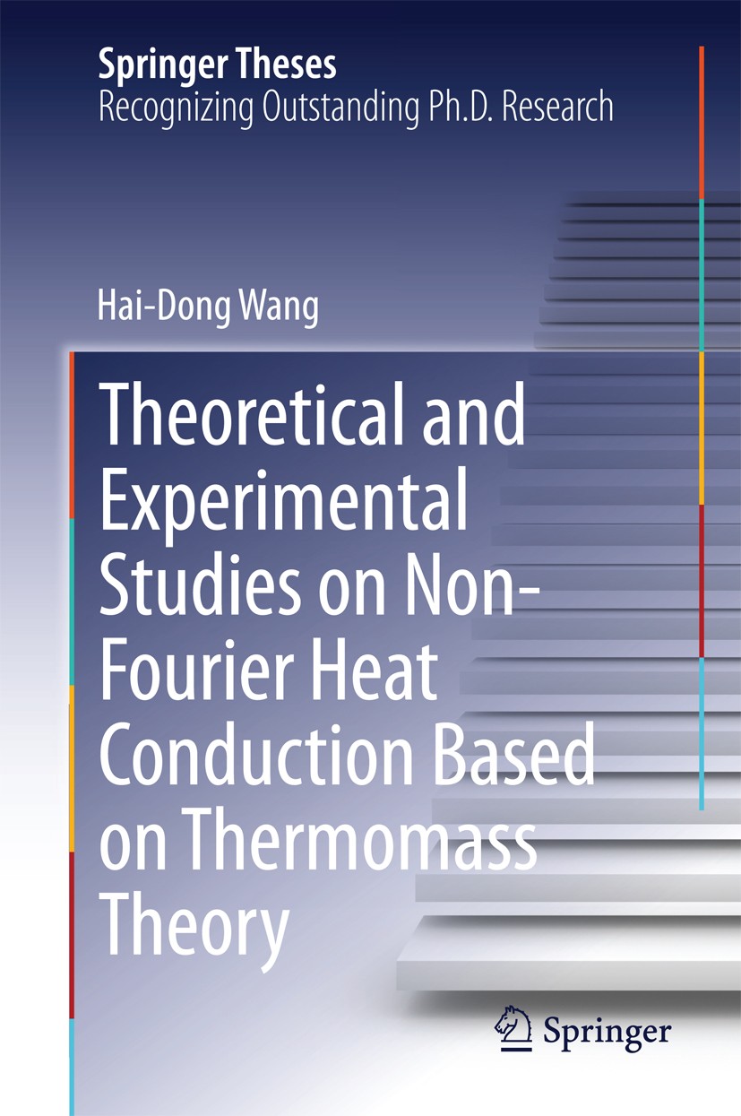 Titlebook: Theoretical and Experimental Studies on Non-Fourier Heat Conduction Based on Thermomass Theory; Hai-Dong Wang Book 2014 Springer-Verlag Be Titlebook: Theoretical and Experimental Studies on Non-Fourier Heat Conduction Based on Thermomass Theory; Hai-Dong Wang Book 2014 Springer-Verlag Be