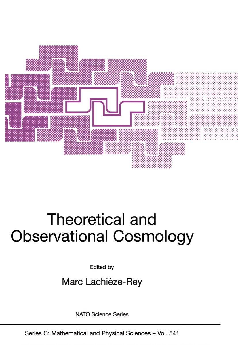 Titlebook: Theoretical and Observational Cosmology; Marc Lachièze-Rey Book 1999 Springer Science+Business Media Dordrecht 1999 Cosmology.Dark matter. Titlebook: Theoretical and Observational Cosmology; Marc Lachièze-Rey Book 1999 Springer Science+Business Media Dordrecht 1999 Cosmology.Dark matter.