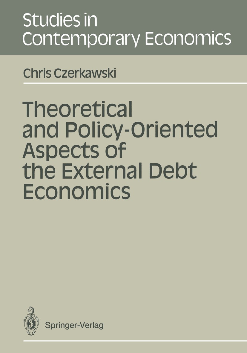 Titlebook: Theoretical and Policy-Oriented Aspects of the External Debt Economics; Chris Czerkawski Book 1991 Springer-Verlag Berlin Heidelberg 1991 Titlebook: Theoretical and Policy-Oriented Aspects of the External Debt Economics; Chris Czerkawski Book 1991 Springer-Verlag Berlin Heidelberg 1991