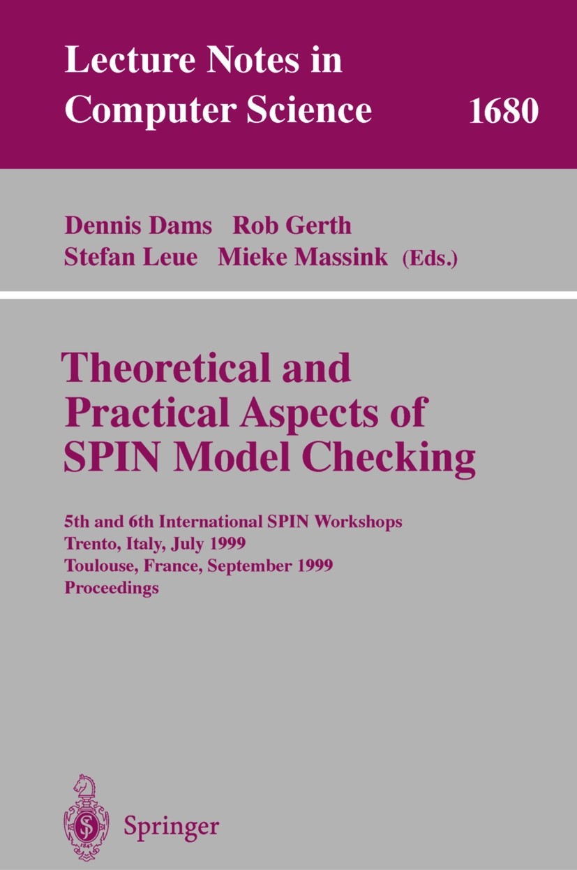 Titlebook: Theoretical and Practical Aspects of SPIN Model Checking; 5th and 6th Internat Dennis Dams,Rob Gerth,Mieke Massink Conference proceedings 1 Titlebook: Theoretical and Practical Aspects of SPIN Model Checking; 5th and 6th Internat Dennis Dams,Rob Gerth,Mieke Massink Conference proceedings 1