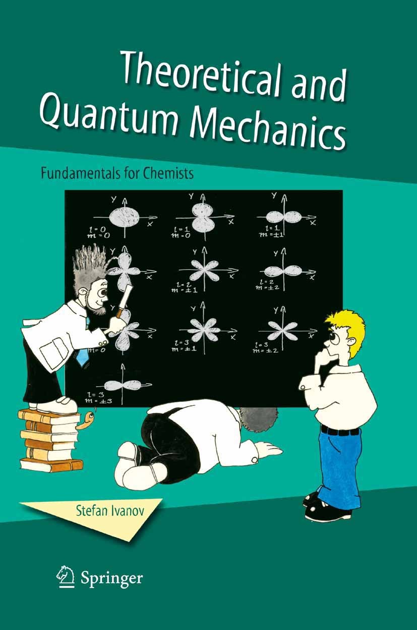 Titlebook: Theoretical and Quantum Mechanics; Fundamentals for Che Stefan Ivanov Book 2006 Springer Science+Business Media B.V. 2006 Hamiltonian mecha Titlebook: Theoretical and Quantum Mechanics; Fundamentals for Che Stefan Ivanov Book 2006 Springer Science+Business Media B.V. 2006 Hamiltonian mecha