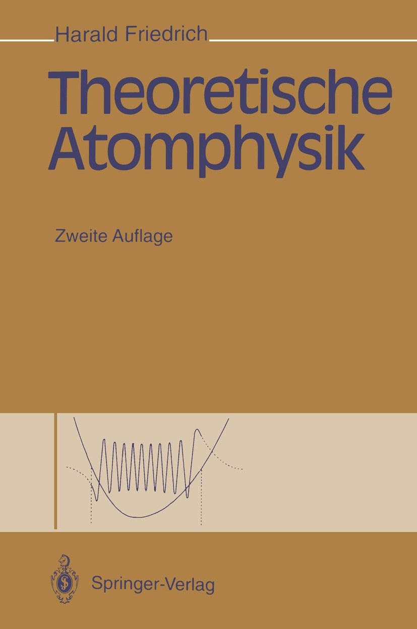Titlebook: Theoretische Atomphysik; Harald Friedrich Textbook 19942nd edition Springer-Verlag Berlin Heidelberg 1994 Atomphysik.Chaos.Multiphoton-Abs Titlebook: Theoretische Atomphysik; Harald Friedrich Textbook 19942nd edition Springer-Verlag Berlin Heidelberg 1994 Atomphysik.Chaos.Multiphoton-Abs