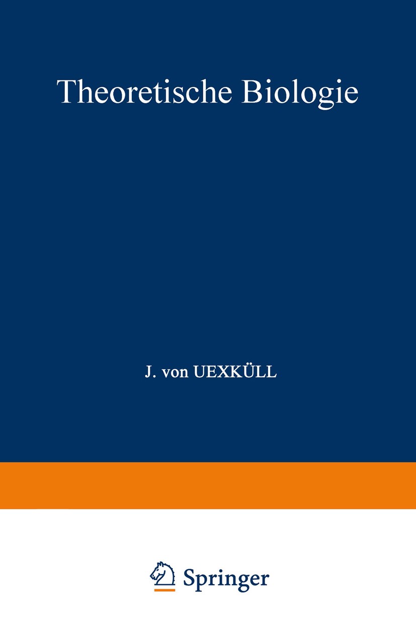 Titlebook: Theoretische Biologie; J. Uexküll Book 1928Latest edition Springer-Verlag Berlin Heidelberg 1928 Biologie Titlebook: Theoretische Biologie; J. Uexküll Book 1928Latest edition Springer-Verlag Berlin Heidelberg 1928 Biologie