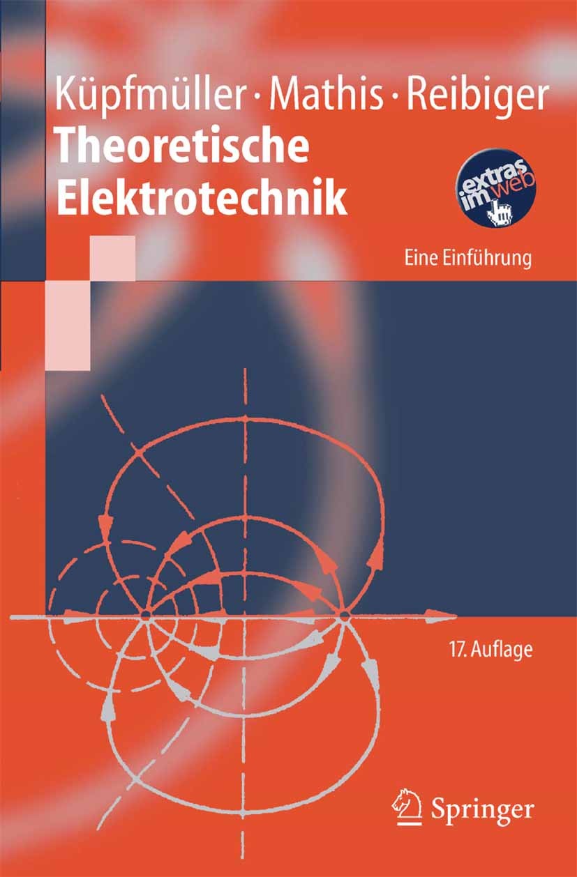 Titlebook: Theoretische Elektrotechnik; Eine Einführung Karl E.h. Küpfmüller,Wolfgang Mathis,Albrecht Reib Textbook 200617th edition Springer-Verlag B Titlebook: Theoretische Elektrotechnik; Eine Einführung Karl E.h. Küpfmüller,Wolfgang Mathis,Albrecht Reib Textbook 200617th edition Springer-Verlag B