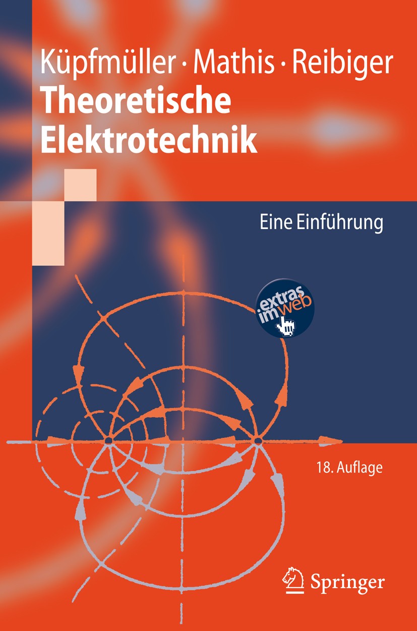 Titlebook: Theoretische Elektrotechnik; Eine Einführung Karl E.h. Küpfmüller,Wolfgang Mathis,Albrecht Reib Textbook 200818th edition Springer-Verlag B Titlebook: Theoretische Elektrotechnik; Eine Einführung Karl E.h. Küpfmüller,Wolfgang Mathis,Albrecht Reib Textbook 200818th edition Springer-Verlag B