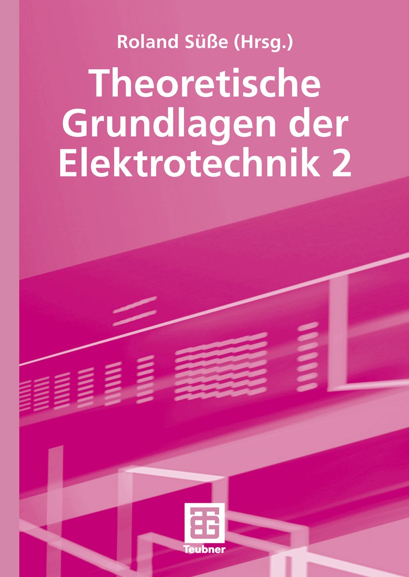 Titlebook: Theoretische Grundlagen der Elektrotechnik 2; Roland Süße,Peter Burger,Roland Süße Textbook 20061st edition Der/die Herausgeber bzw. der/d Titlebook: Theoretische Grundlagen der Elektrotechnik 2; Roland Süße,Peter Burger,Roland Süße Textbook 20061st edition Der/die Herausgeber bzw. der/d