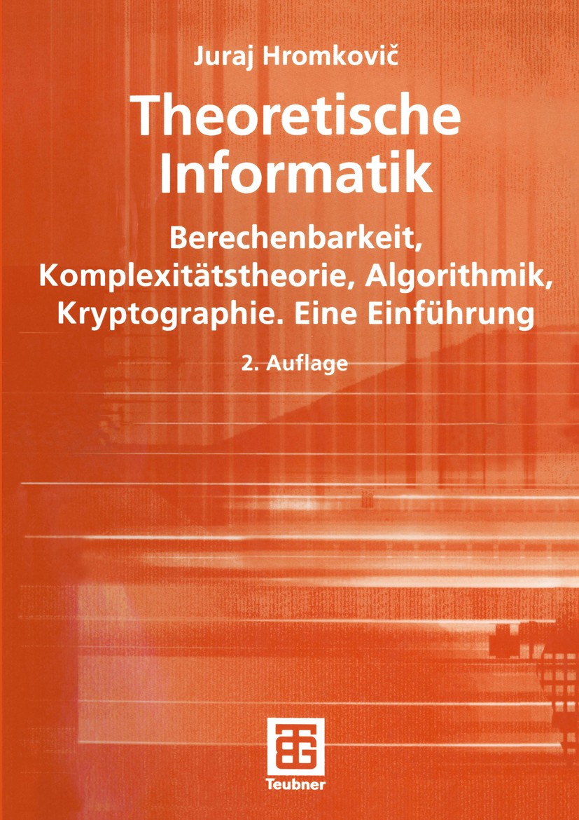 Titlebook: Theoretische Informatik; Berechenbarkeit, Kom Juraj Hromkovič Textbook 20042nd edition Springer Fachmedien Wiesbaden 2004 Algorithmen.Algor Titlebook: Theoretische Informatik; Berechenbarkeit, Kom Juraj Hromkovič Textbook 20042nd edition Springer Fachmedien Wiesbaden 2004 Algorithmen.Algor
