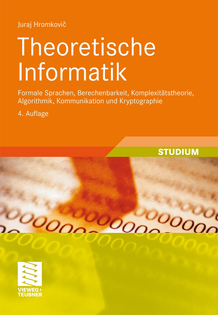 Titlebook: Theoretische Informatik; Formale Sprachen, Be Juraj Hromkovič Textbook 2011Latest edition Vieweg+Teubner Verlag | Springer Fachmedien Wiesb Titlebook: Theoretische Informatik; Formale Sprachen, Be Juraj Hromkovič Textbook 2011Latest edition Vieweg+Teubner Verlag | Springer Fachmedien Wiesb