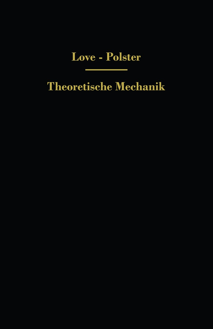 Titlebook: Theoretische Mechanik; Eine einleitende Abh A. E. H. Love Book 1920 Springer-Verlag Berlin Heidelberg 1920 Dynamik.Einheit.Einheiten.Forsch Titlebook: Theoretische Mechanik; Eine einleitende Abh A. E. H. Love Book 1920 Springer-Verlag Berlin Heidelberg 1920 Dynamik.Einheit.Einheiten.Forsch