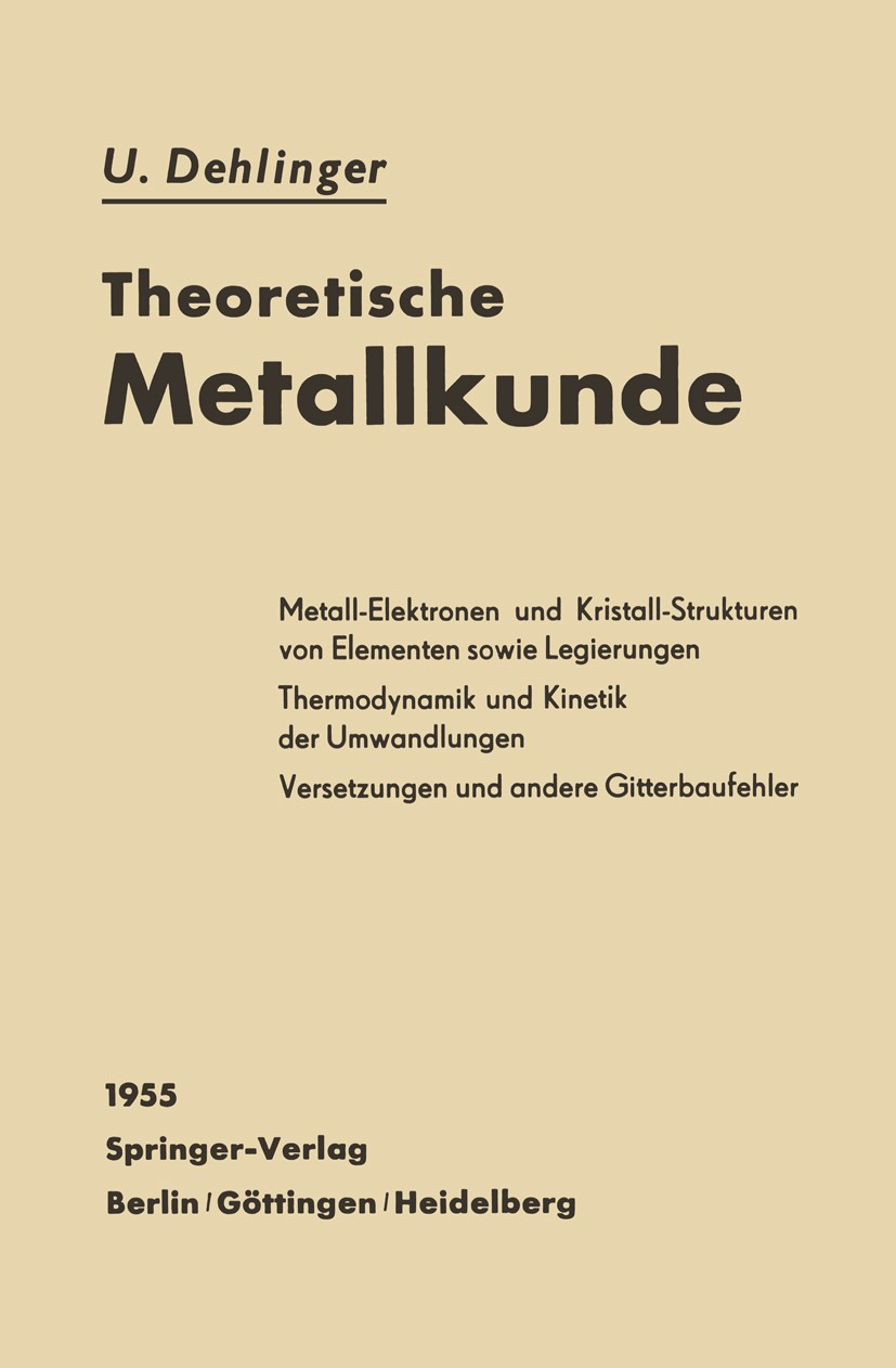Titlebook: Theoretische Metallkunde; Ulrich Dehlinger Book 1955 Springer-Verlag Berlin Heidelberg 1955 Chemie.Diffusion.Dynamik.Eisen.Keimbildung.Kin Titlebook: Theoretische Metallkunde; Ulrich Dehlinger Book 1955 Springer-Verlag Berlin Heidelberg 1955 Chemie.Diffusion.Dynamik.Eisen.Keimbildung.Kin