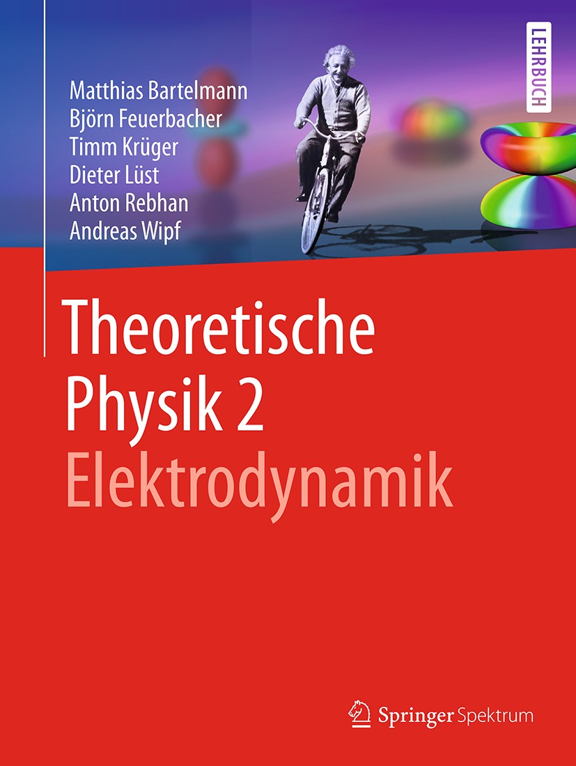 Titlebook: Theoretische Physik 2 | Elektrodynamik; Matthias Bartelmann,Björn Feuerbacher,Andreas Wipf Textbook 2018 Springer-Verlag GmbH Deutschland, Titlebook: Theoretische Physik 2 | Elektrodynamik; Matthias Bartelmann,Björn Feuerbacher,Andreas Wipf Textbook 2018 Springer-Verlag GmbH Deutschland,