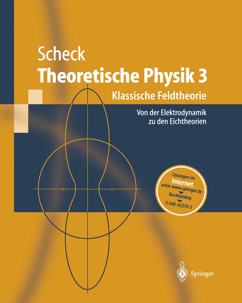 Titlebook: Theoretische Physik 3; Klassische Feldtheor Florian Scheck Textbook 20041st edition Springer-Verlag Berlin Heidelberg 2004 Allgemeine Relat Titlebook: Theoretische Physik 3; Klassische Feldtheor Florian Scheck Textbook 20041st edition Springer-Verlag Berlin Heidelberg 2004 Allgemeine Relat