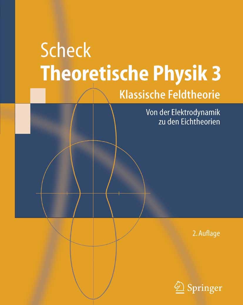 Titlebook: Theoretische Physik 3; Klassische Feldtheor Florian Scheck Textbook 20062nd edition Springer-Verlag Berlin Heidelberg 2006 Allgemeine Relat Titlebook: Theoretische Physik 3; Klassische Feldtheor Florian Scheck Textbook 20062nd edition Springer-Verlag Berlin Heidelberg 2006 Allgemeine Relat
