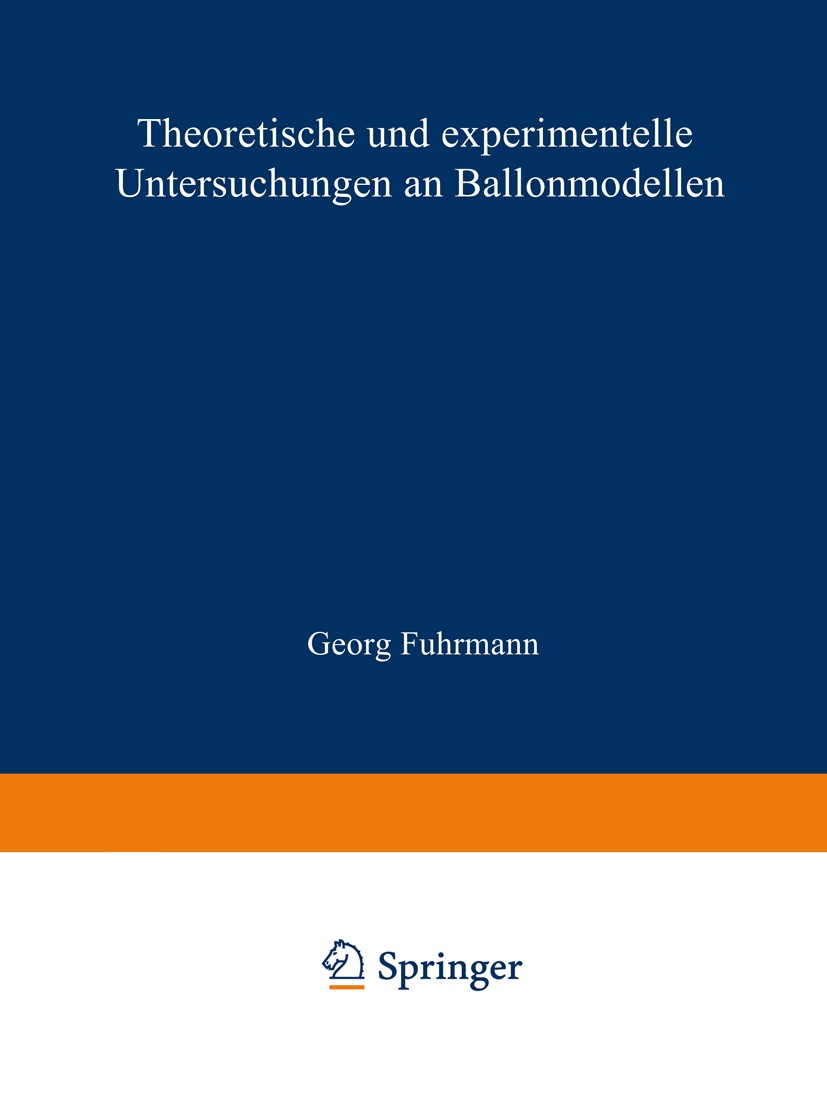 Titlebook: Theoretische und experimentelle Untersuchungen an Ballonmodellen; Inaugural-Dissertati Georg Fuhrmann Book 1912 Springer-Verlag Berlin Heid Titlebook: Theoretische und experimentelle Untersuchungen an Ballonmodellen; Inaugural-Dissertati Georg Fuhrmann Book 1912 Springer-Verlag Berlin Heid