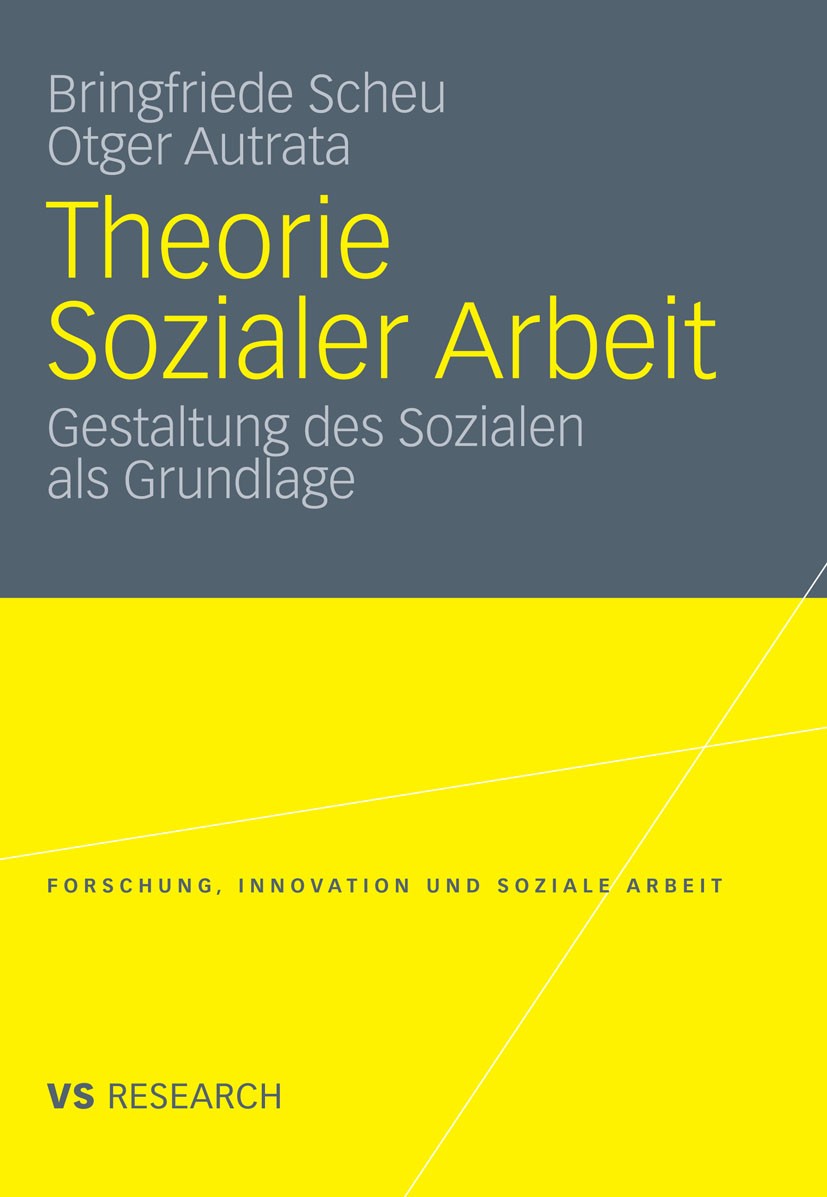 Titlebook: Theorie Sozialer Arbeit; Gestaltung des Sozia Bringfriede Scheu,Otger Autrata Book 2011 VS Verlag für Sozialwissenschaften | Springer Fachm Titlebook: Theorie Sozialer Arbeit; Gestaltung des Sozia Bringfriede Scheu,Otger Autrata Book 2011 VS Verlag für Sozialwissenschaften | Springer Fachm