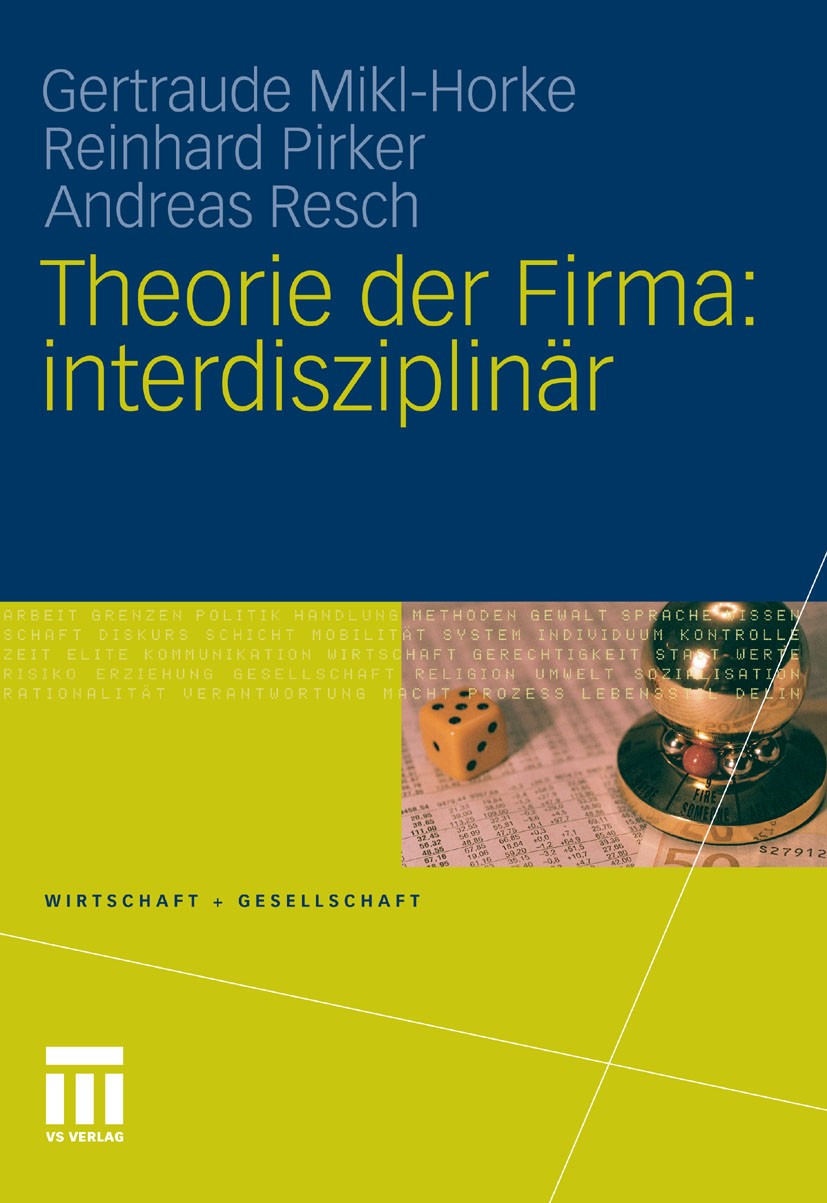 Titlebook: Theorie der Firma: interdisziplinär; Gertraude Mikl-Horke,Reinhard Pirker,Andreas Resch Book 2011 VS Verlag für Sozialwissenschaften | Spr Titlebook: Theorie der Firma: interdisziplinär; Gertraude Mikl-Horke,Reinhard Pirker,Andreas Resch Book 2011 VS Verlag für Sozialwissenschaften | Spr