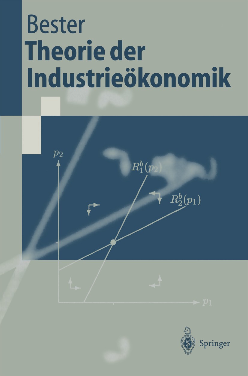 Titlebook: Theorie der Industrieökonomik; Helmut Bester Textbook 20001st edition Springer-Verlag Berlin Heidelberg 2000 Güter.Industrieökonomik.Mikro Titlebook: Theorie der Industrieökonomik; Helmut Bester Textbook 20001st edition Springer-Verlag Berlin Heidelberg 2000 Güter.Industrieökonomik.Mikro