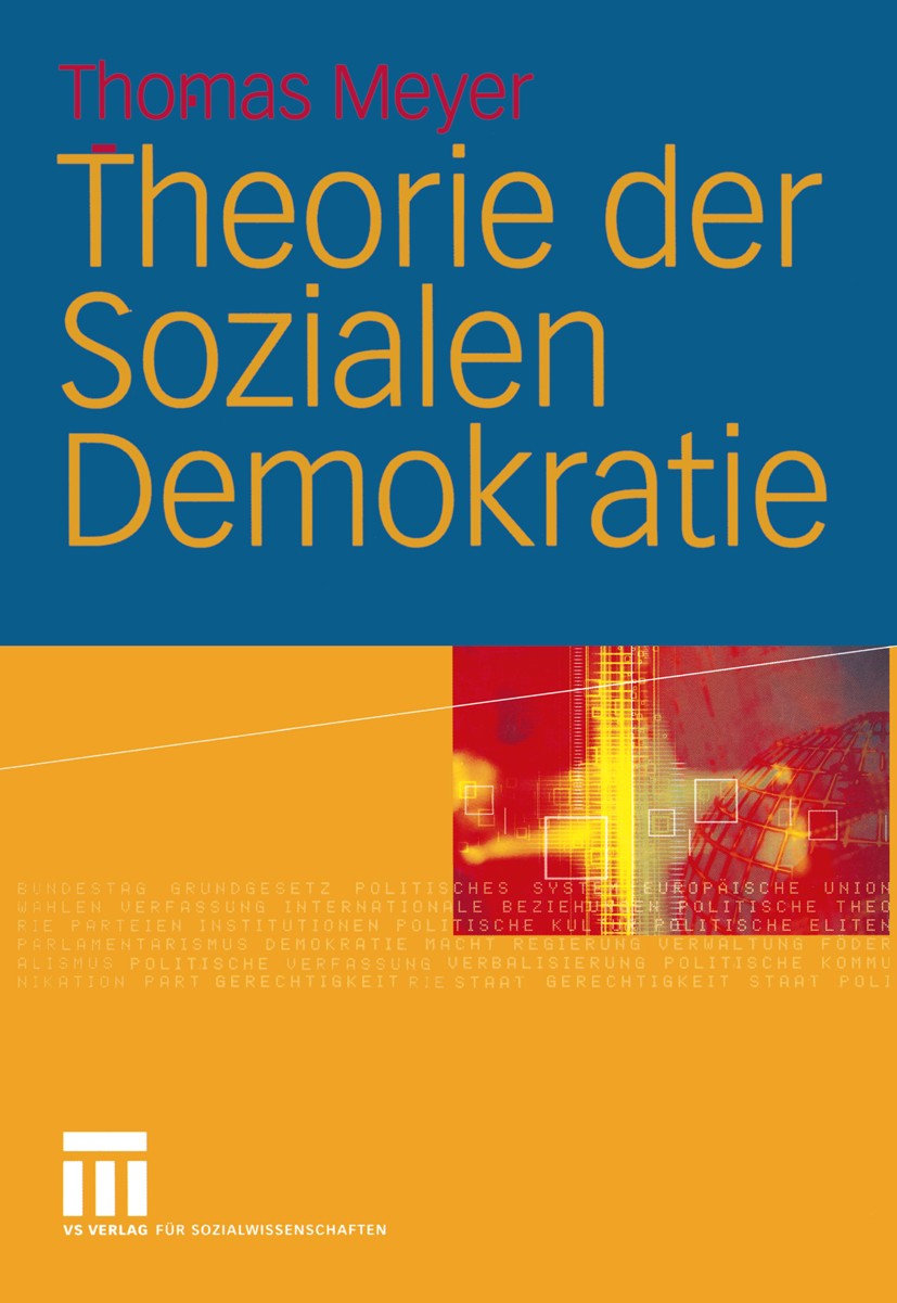 Titlebook: Theorie der Sozialen Demokratie; Thomas Meyer Textbook 20051st edition Springer Fachmedien Wiesbaden 2005 Arbeitnehmerrechte.Demokratie.Gl Titlebook: Theorie der Sozialen Demokratie; Thomas Meyer Textbook 20051st edition Springer Fachmedien Wiesbaden 2005 Arbeitnehmerrechte.Demokratie.Gl