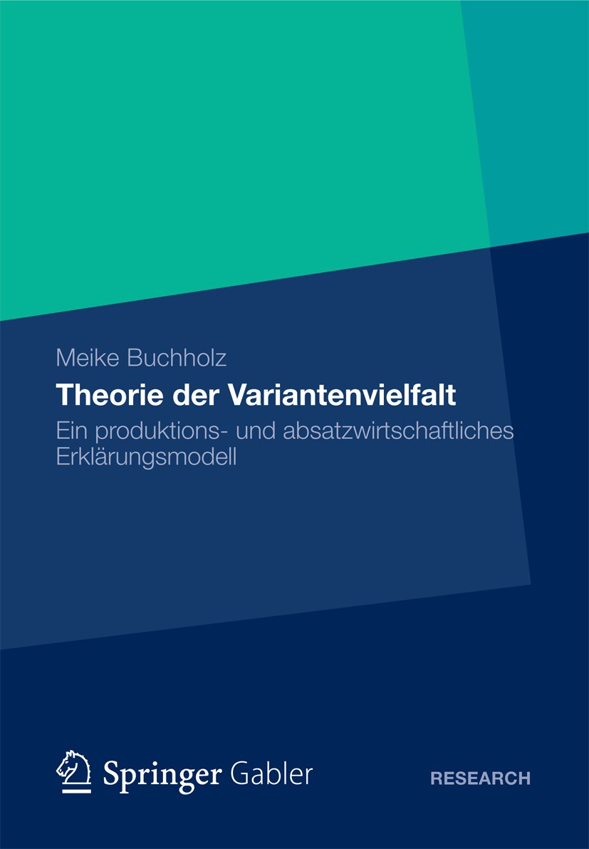 Titlebook: Theorie der Variantenvielfalt; Ein produktions- und Meike Buchholz Book 2012 Gabler Verlag | Springer Fachmedien Wiesbaden 2012 Produktions Titlebook: Theorie der Variantenvielfalt; Ein produktions- und Meike Buchholz Book 2012 Gabler Verlag | Springer Fachmedien Wiesbaden 2012 Produktions