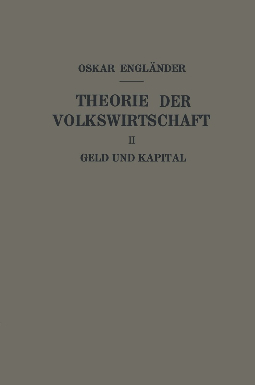 Titlebook: Theorie der Volkswirtschaft; Zweiter Teil Geld un Oskar Engländer BookLatest edition Julius Springer in Vienna 1930 Titlebook: Theorie der Volkswirtschaft; Zweiter Teil Geld un Oskar Engländer BookLatest edition Julius Springer in Vienna 1930