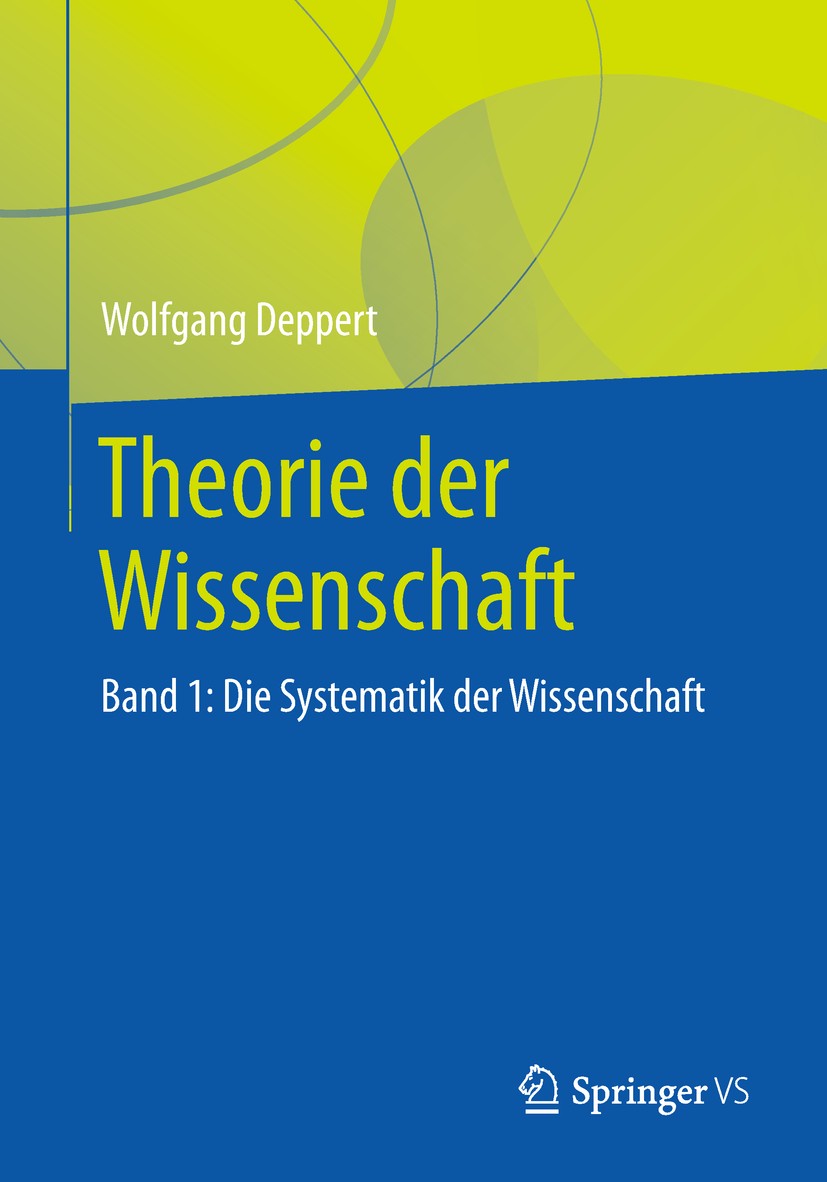 Titlebook: Theorie der Wissenschaft; Band 1: Die Systemat Wolfgang Deppert Book 2019 Springer Fachmedien Wiesbaden GmbH, ein Teil von Springer Nature Titlebook: Theorie der Wissenschaft; Band 1: Die Systemat Wolfgang Deppert Book 2019 Springer Fachmedien Wiesbaden GmbH, ein Teil von Springer Nature