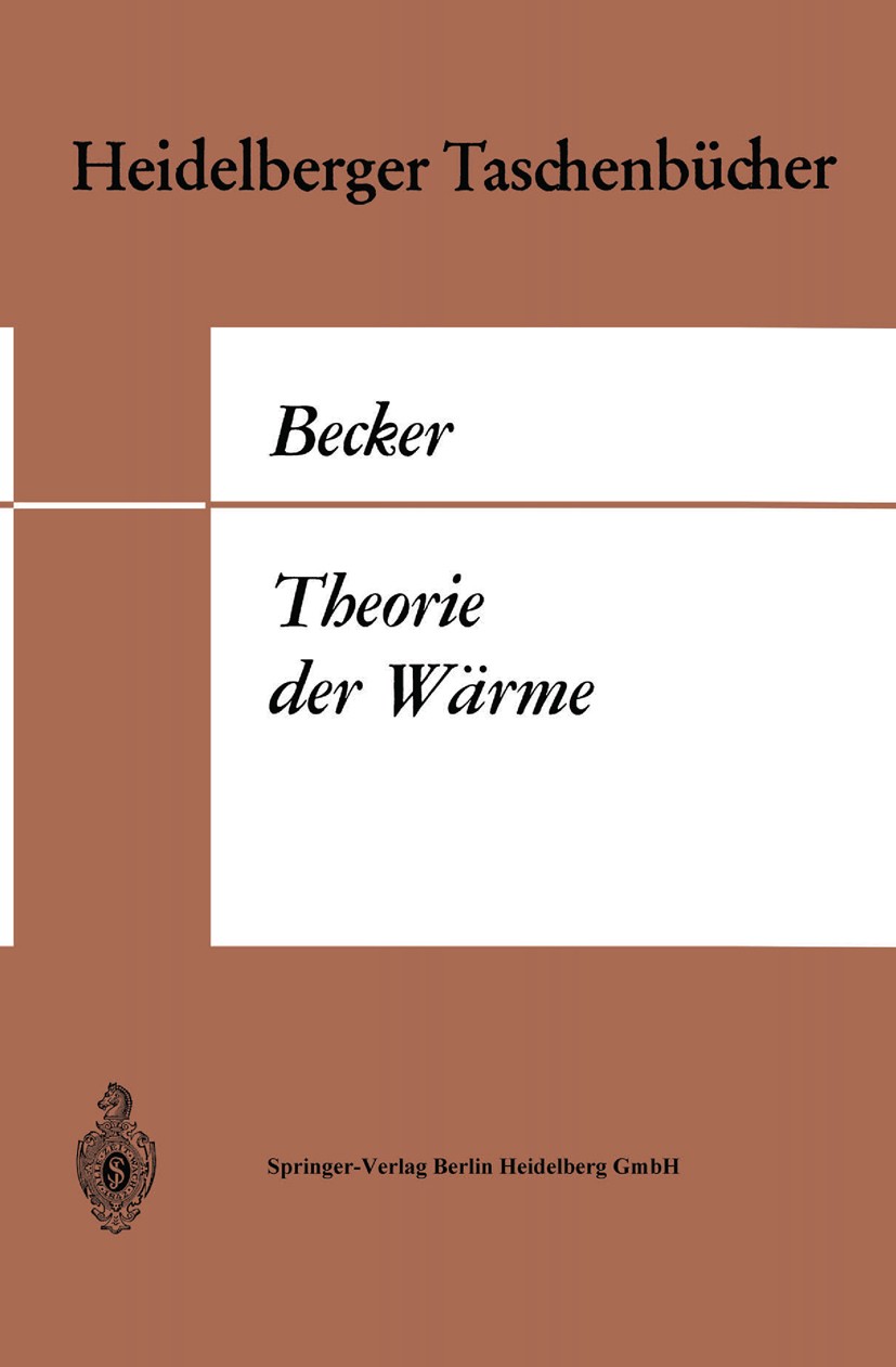Titlebook: Theorie der Wärme; Richard Becker Book 1966Latest edition Springer-Verlag Berlin Heidelberg 1966 Druck.Dynamik.Experiment.Formulierung.Gen Titlebook: Theorie der Wärme; Richard Becker Book 1966Latest edition Springer-Verlag Berlin Heidelberg 1966 Druck.Dynamik.Experiment.Formulierung.Gen