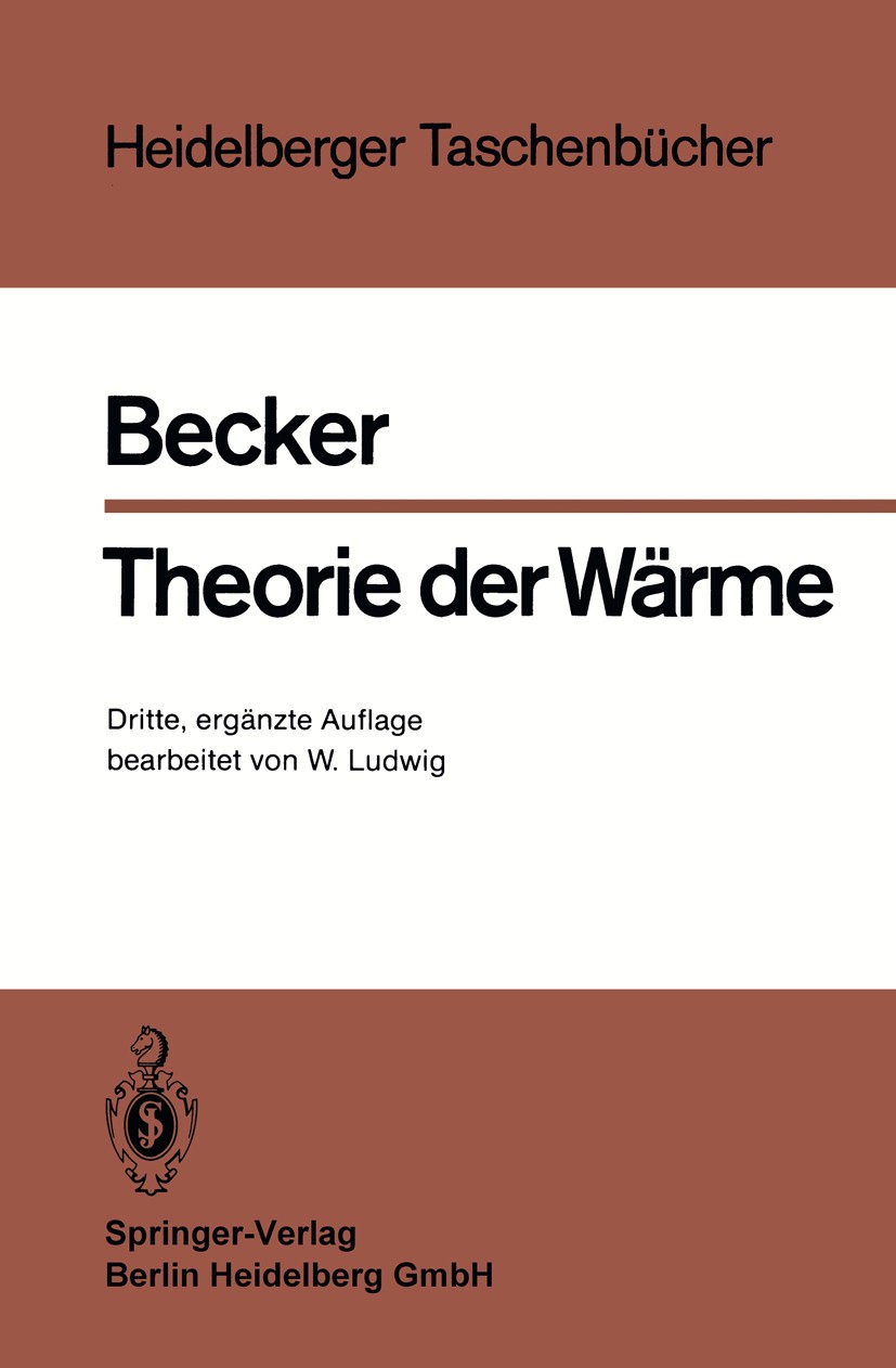 Titlebook: Theorie der Wärme; Richard Becker,Wolfgang Ludwig Textbook 1985Latest edition Springer-Verlag Berlin Heidelberg 1985 Entropie.Struktur.The Titlebook: Theorie der Wärme; Richard Becker,Wolfgang Ludwig Textbook 1985Latest edition Springer-Verlag Berlin Heidelberg 1985 Entropie.Struktur.The