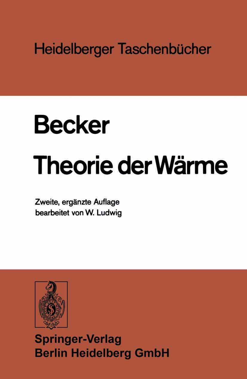 Titlebook: Theorie der Wärme; Richard Becker,Wolfgang Ludwig Book 19782nd edition Springer-Verlag Berlin Heidelberg 1978 Dynamik.Mechanik.Moleküle.Th Titlebook: Theorie der Wärme; Richard Becker,Wolfgang Ludwig Book 19782nd edition Springer-Verlag Berlin Heidelberg 1978 Dynamik.Mechanik.Moleküle.Th