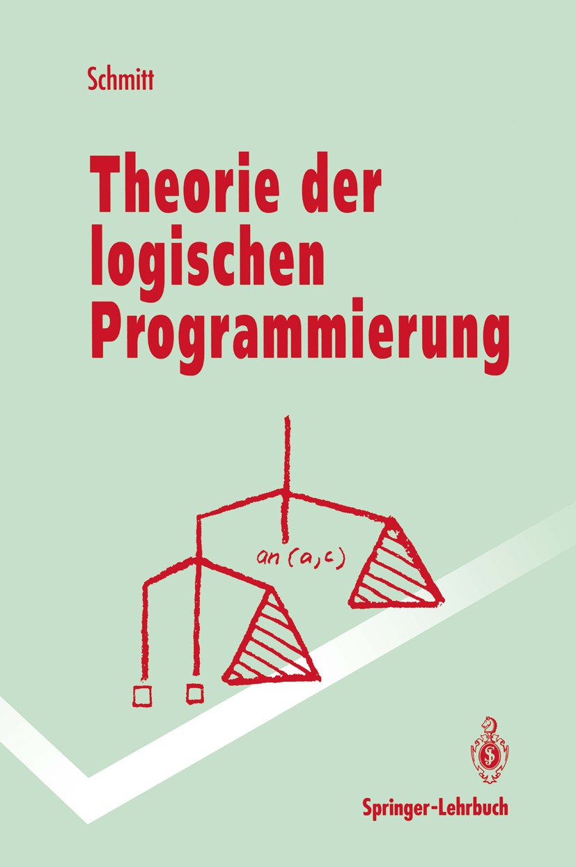Titlebook: Theorie der logischen Programmierung; Eine elementare Einf Peter H. Schmitt Textbook 1992 Springer-Verlag Berlin Heidelberg 1992 Beweis.Div Titlebook: Theorie der logischen Programmierung; Eine elementare Einf Peter H. Schmitt Textbook 1992 Springer-Verlag Berlin Heidelberg 1992 Beweis.Div