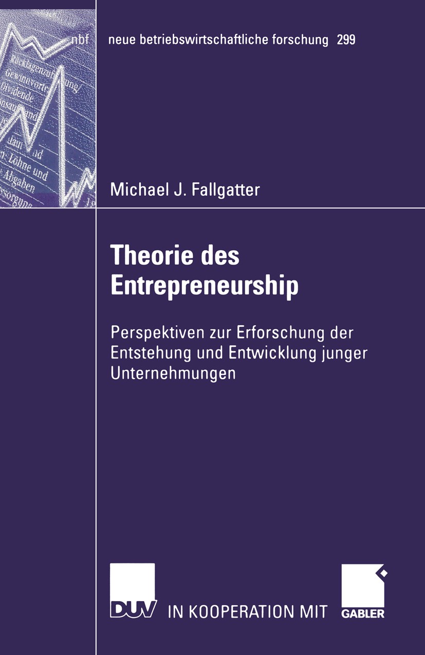 Titlebook: Theorie des Entrepreneurship; Perspektiven zur Erf Michael J. Fallgatter Book 2002 Springer Fachmedien Wiesbaden 2002 Betriebswirtschaft.En Titlebook: Theorie des Entrepreneurship; Perspektiven zur Erf Michael J. Fallgatter Book 2002 Springer Fachmedien Wiesbaden 2002 Betriebswirtschaft.En