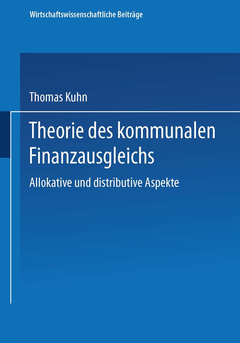 Titlebook: Theorie des kommunalen Finanzausgleichs; Allokative und distr Thomas Kuhn Book 1995 Springer-Verlag Berlin Heidelberg 1995 Altern.Anforderu Titlebook: Theorie des kommunalen Finanzausgleichs; Allokative und distr Thomas Kuhn Book 1995 Springer-Verlag Berlin Heidelberg 1995 Altern.Anforderu