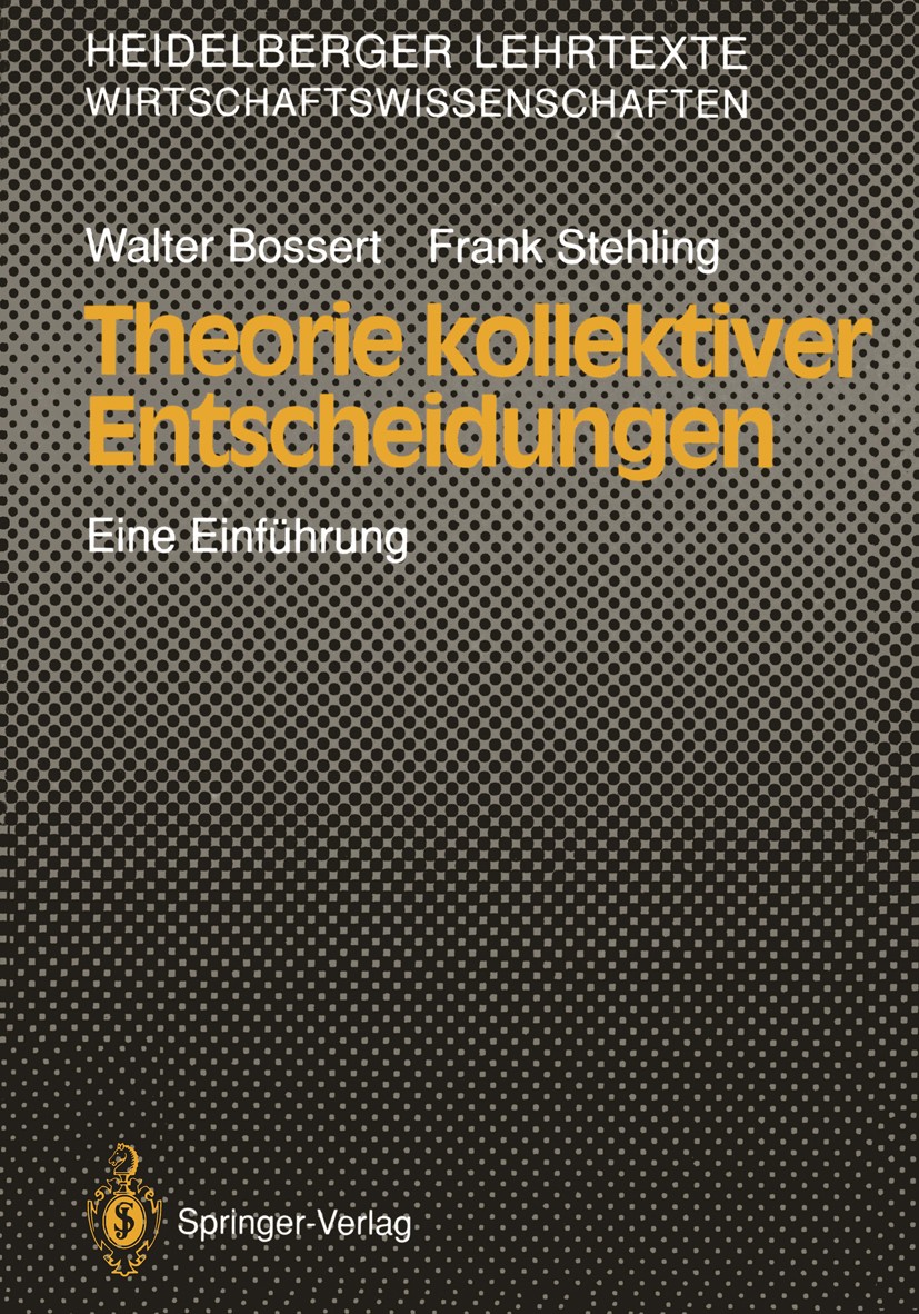 Titlebook: Theorie kollektiver Entscheidungen; Eine Einführung Walter Bossert,Frank Stehling Textbook 1990 Springer-Verlag Berlin Heidelberg 1990 Grup Titlebook: Theorie kollektiver Entscheidungen; Eine Einführung Walter Bossert,Frank Stehling Textbook 1990 Springer-Verlag Berlin Heidelberg 1990 Grup