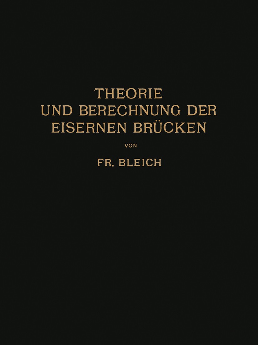 Titlebook: Theorie und Berechnung der Eisernen Brücken; Friedrich Bleich Book 1924 Julius Springer in Berlin 1924 Balken.Berechnungsmethoden.Beulen.B Titlebook: Theorie und Berechnung der Eisernen Brücken; Friedrich Bleich Book 1924 Julius Springer in Berlin 1924 Balken.Berechnungsmethoden.Beulen.B