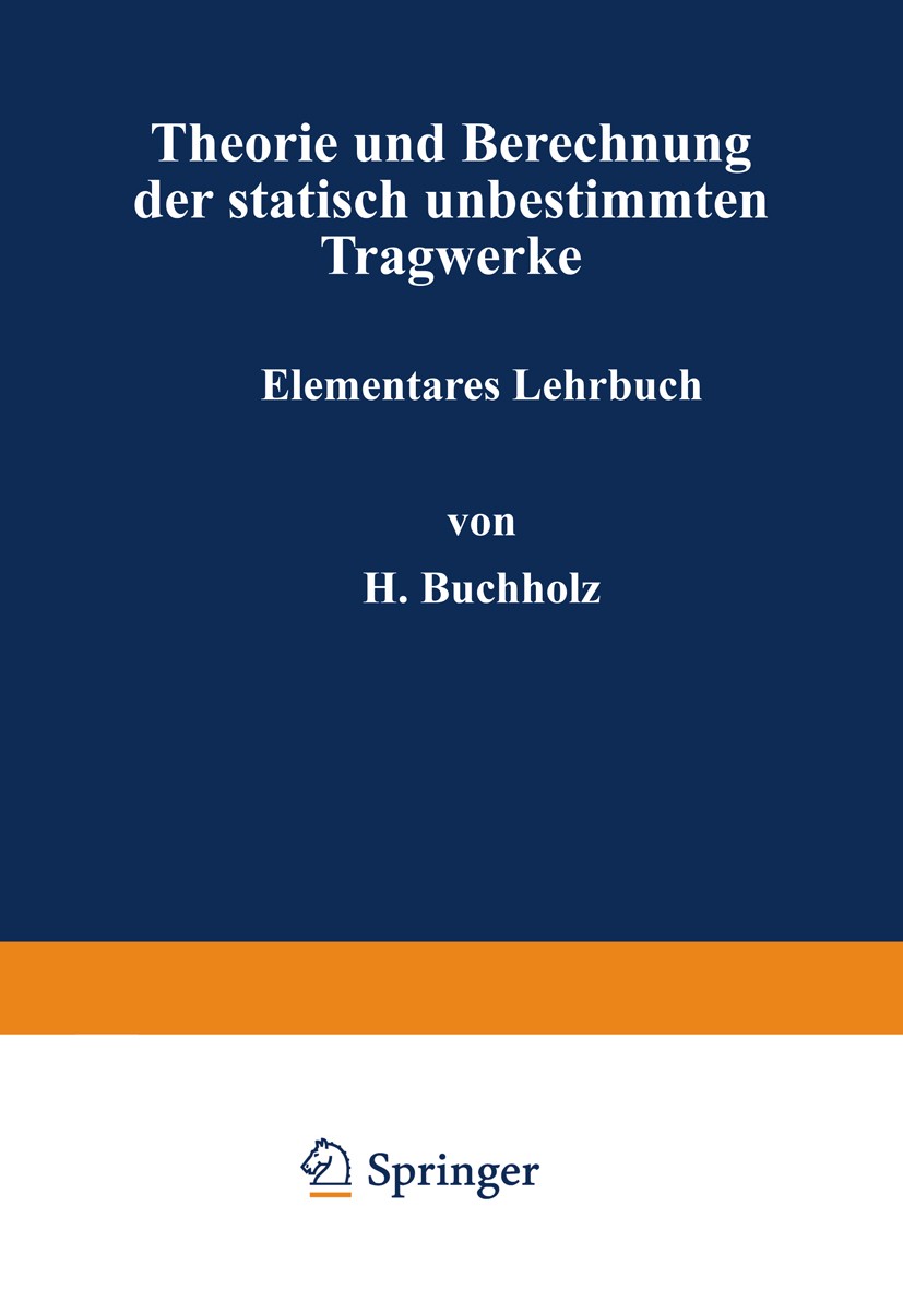 Titlebook: Theorie und Berechnung der statisch unbestimmten Tragwerke; Elementares Lehrbuch H. Buchholz Book 1921 Julius Springer in Berlin 1921 Balke Titlebook: Theorie und Berechnung der statisch unbestimmten Tragwerke; Elementares Lehrbuch H. Buchholz Book 1921 Julius Springer in Berlin 1921 Balke